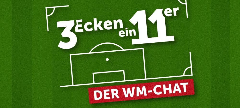Drei Ecken, Ein Elfer - Der WM-Chat: "Zwei Tage"